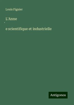 L'Anne¿e scientifique et industrielle - Figuier, Louis