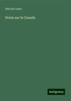 Notes sur le Canada - Cazes, Paul De