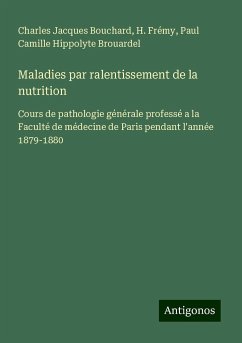 Maladies par ralentissement de la nutrition - Bouchard, Charles Jacques; Frémy, H.; Brouardel, Paul Camille Hippolyte