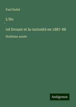 L'Ho¿tel Drouot et la curiosité en 1887-88 - Eudel, Paul
