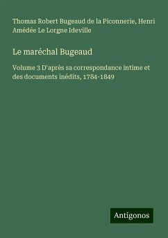 Le maréchal Bugeaud - Bugeaud de la Piconnerie, Thomas Robert; Ideville, Henri Amédée Le Lorgne