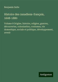 Histoire des canadiens-français, 1608-1880 - Sulte, Benjamin