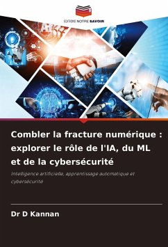 Combler la fracture numérique : explorer le rôle de l'IA, du ML et de la cybersécurité - Kannan, Dr D