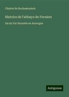 Histoire de l'abbaye de Ferniers - Rochemonteix, Chalvet de