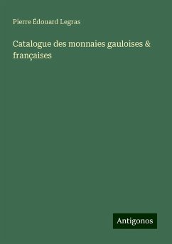 Catalogue des monnaies gauloises & françaises - Legras, Pierre Édouard