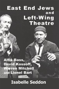 East End Jews and Left-Wing Theatre - Seddon, Isabelle