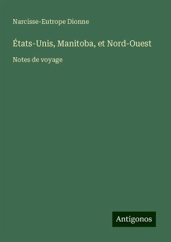 États-Unis, Manitoba, et Nord-Ouest - Dionne, Narcisse-Eutrope