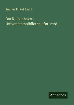 Om Kjøbenhavns Universitetsbibliothek før 1728 - Smith, Sophus Birket