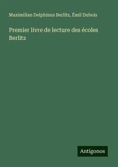 Premier livre de lecture des écoles Berlitz - Berlitz, Maximilian Delphinus; Dubois, Émil