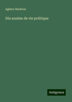 Dix années de vie politique - Bardoux, Ag¿nor