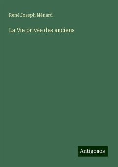 La Vie privée des anciens - Ménard, René Joseph