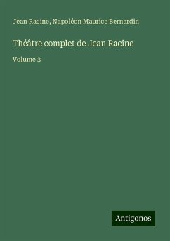 Théâtre complet de Jean Racine - Racine, Jean; Bernardin, Napoléon Maurice