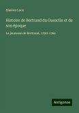 Histoire de Bertrand du Guesclin et de son époque