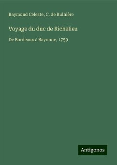 Voyage du duc de Richelieu - Céleste, Raymond; Rulhière, C. De