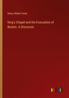 King's Chapel and the Evacuation of Boston. A Discourse