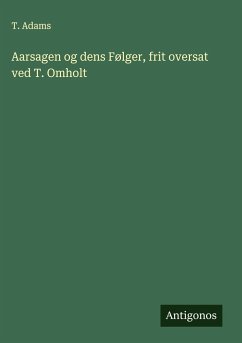 Aarsagen og dens Følger, frit oversat ved T. Omholt - Adams, T.