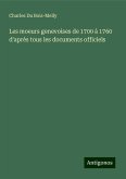 Les moeurs genevoises de 1700 à 1760 d'après tous les documents officiels