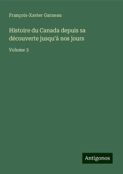 Histoire du Canada depuis sa découverte jusqu'à nos jours - Garneau, François-Xavier