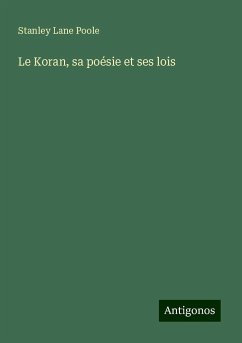 Le Koran, sa poésie et ses lois - Lane Poole, Stanley