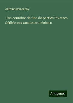 Une centaine de fins de parties inverses dédiée aux amateurs d'échecs - Demonchy, Antoine