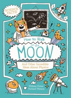 How to Walk on the Moon and Other Incredible Ideas About Physics - Potter, William (Author)