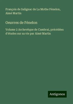Oeuvres de Fénelon - Fénelon, François de Salignac de La Mothe; Martin, Aimé
