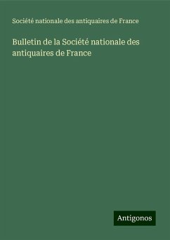 Bulletin de la Société nationale des antiquaires de France - Société Nationale Des Antiquaires De France