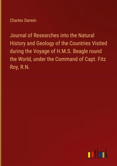 Journal of Researches into the Natural History and Geology of the Countries Visited during the Voyage of H.M.S. Beagle round the World, under the Command of Capt. Fitz Roy, R.N. - Darwin, Charles