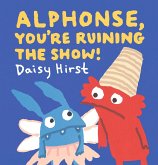 Alphonse, You're Ruining the Show! Alphonse, You're Ruining the Show!
