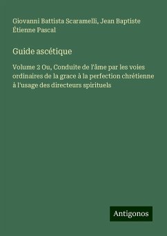 Guide ascétique - Scaramelli, Giovanni Battista; Pascal, Jean Baptiste Étienne