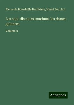 Les sept discours touchant les dames galantes - Brantôme, Pierre de Bourdeille; Bouchot, Henri