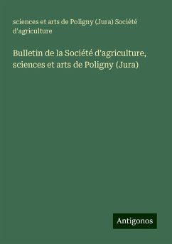 Bulletin de la Société d'agriculture, sciences et arts de Poligny (Jura) - Société d'agriculture, sciences et arts de Poligny (Jura)