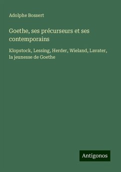 Goethe, ses précurseurs et ses contemporains - Bossert, Adolphe