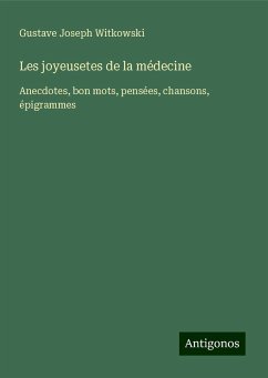 Les joyeusetes de la médecine - Witkowski, Gustave Joseph