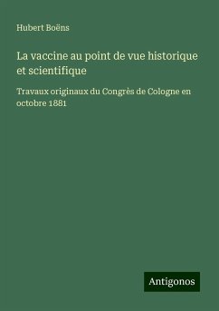 La vaccine au point de vue historique et scientifique - Boëns, Hubert