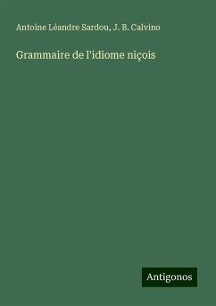 Grammaire de l'idiome niçois - Sardou, Antoine Léandre; Calvino, J. B.