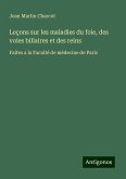 Leçons sur les maladies du foie, des voies biliaires et des reins