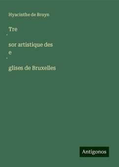 Tre¿sor artistique des e¿glises de Bruxelles - Bruyn, Hyacinthe De