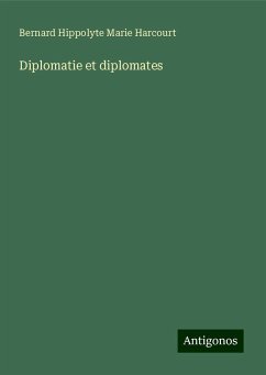 Diplomatie et diplomates - Harcourt, Bernard Hippolyte Marie