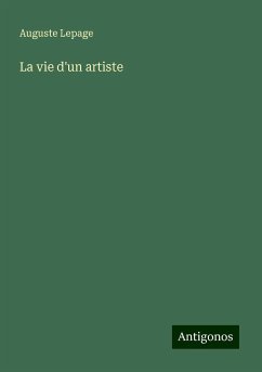 La vie d'un artiste - Lepage, Auguste