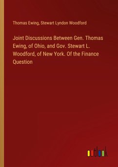 Joint Discussions Between Gen. Thomas Ewing, of Ohio, and Gov. Stewart L. Woodford, of New York. Of the Finance Question