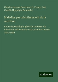 Maladies par ralentissement de la nutrition - Bouchard, Charles Jacques; Frémy, H.; Brouardel, Paul Camille Hippolyte