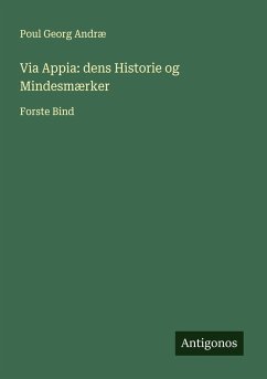 Via Appia: dens Historie og Mindesmærker - Andræ, Poul Georg