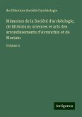 Mémoires de la Société d'archéologie, de littérature, sciences et arts des arrondissements d'Avranchin et de Mortain