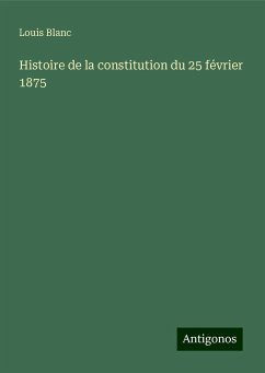 Histoire de la constitution du 25 février 1875 - Blanc, Louis