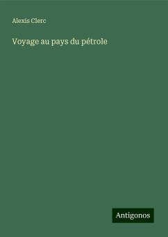 Voyage au pays du pétrole - Clerc, Alexis