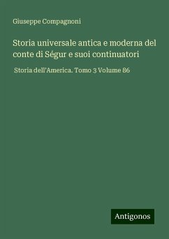 Storia universale antica e moderna del conte di Ségur e suoi continuatori - Compagnoni, Giuseppe