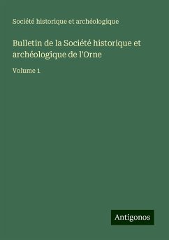 Bulletin de la Société historique et archéologique de l'Orne - Société Historique Et Archéologique