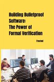 Building Bulletproof Software: The Power of Formal Verification