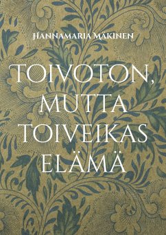 Toivoton, mutta toiveikas elämä - Mäkinen, Hannamaria